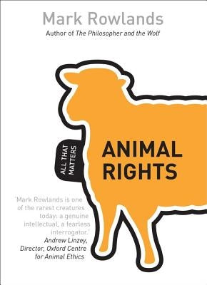 Animal Rights: All That Matters by Rowlands, Mark