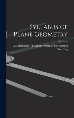 Syllabus of Plane Geometry by For the Improvement of Geometrical Te