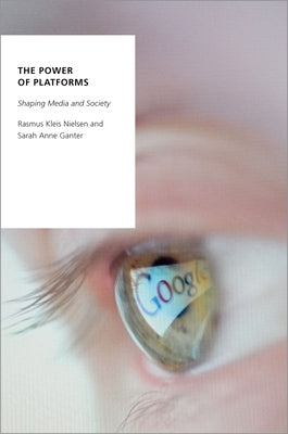 The Power of Platforms: Shaping Media and Society by Nielsen, Rasmus Kleis