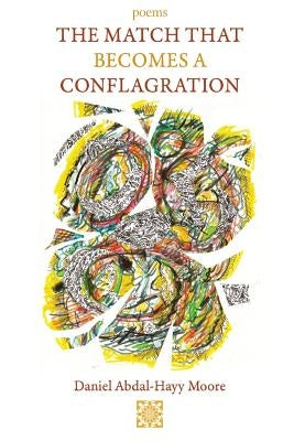 The Match that Becomes a Conflagration by Moore, Daniel Abdal-Hayy
