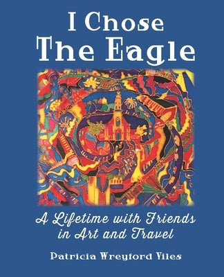I Chose the Eagle by Viles, Patricia Wreyford