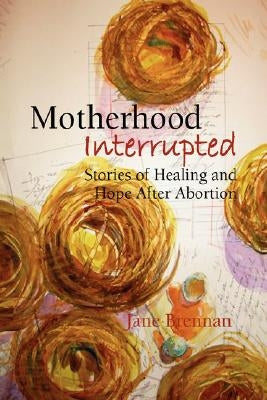 Motherhood Interrupted by Brennan, Jane