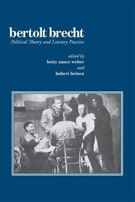 Bertolt Brecht: Political Theory and Literary Practice by Weber, Betty Nance