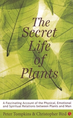 The Secret Life of Plants by Tompkins, Peter