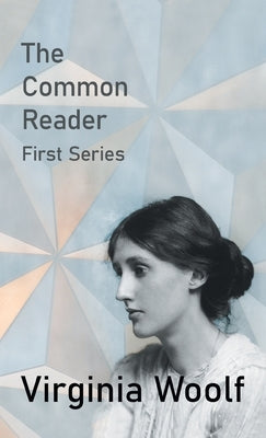 Common Reader - First Series by Woolf, Virginia