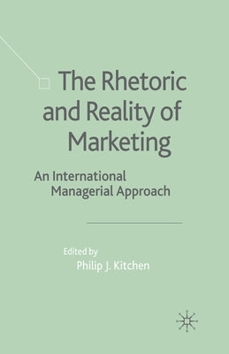 The Rhetoric and Reality of Marketing: An International Managerial Approach by Kitchen, P.
