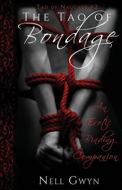 The Tao of Bondage: An Erotic Binding Companion by Gwen, Nell