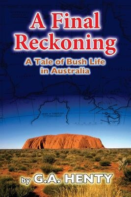 A Final Reckoning: A Tale of Bush Life in Australia by Henty, G. a.