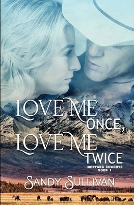 Love Me Once, Love Me Twice: Montana Cowboys 1 by Sullivan, Sandy