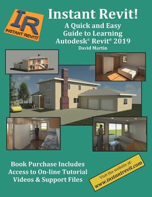 Instant Revit!: A Quick and Easy Guide to Learning Autodesk(R) Revit(R) 2019 by Martin, David