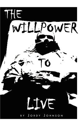The Willpower to Live by Johnson, Jordy