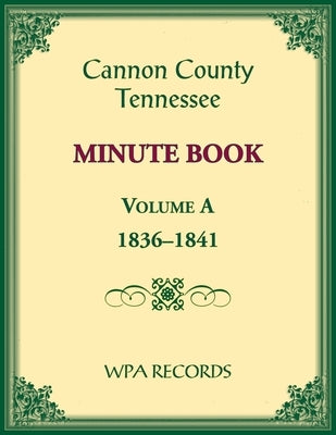 Cannon County, Tennessee Minute Book, Volume A, 1836-1841 by Wpa Records
