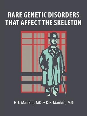 Rare Genetic Disorders That Affect the Skeleton by Mankin, H. J.