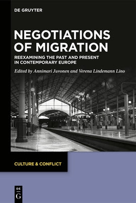 Negotiations of Migration: Reexamining the Past and Present in Contemporary Europe by Juvonen, Annimari