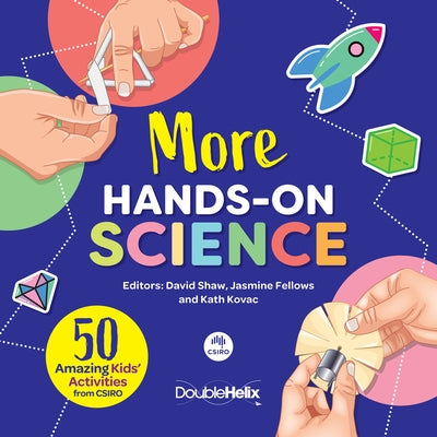 More Hands-On Science: 50 Amazing Kids' Activities from Csiro by Shaw, David