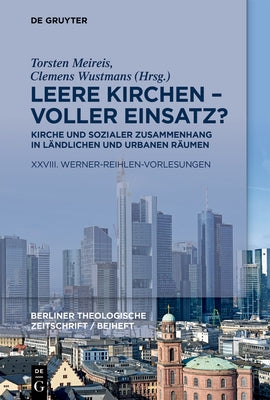 Leere Kirchen - Voller Einsatz? Kirche Und Sozialer Zusammenhang in Ländlichen Und Urbanen Räumen: XXVIII. Werner-Reihlen-Vorlesungen by Meireis, Torsten