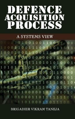 Defence Acqusition Process: A Systems View by Taneja, Vikram