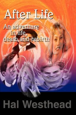 After Life: An Adventure in Life, Death and Rebirth by Westhead, Hal