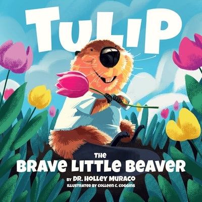 Tulip: The Brave Little Beaver by Muraco, Holley