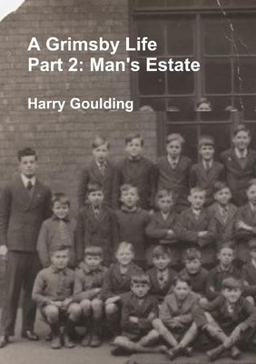 A Grimsby Life - Part 2: Man's Estate by Goulding, Harry
