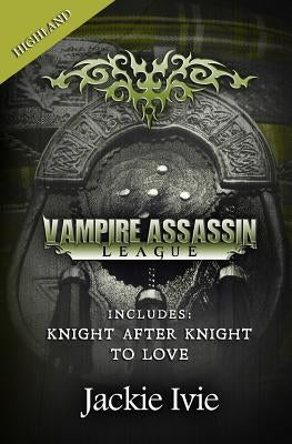 Vampire Assassin League, Highland: Knight After Night & To Love by Ivie, Jackie