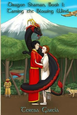 Dragon Shaman: Book One: Taming the Blowing Wind by Huddleston-Garcia, Teresa