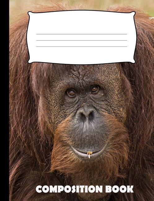 Composition Book: Orangutan Composition Notebook Wide Ruled by Publishing, Pinnacle Novelty