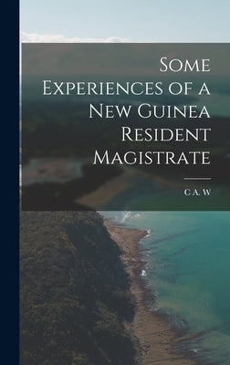 Some Experiences of a New Guinea Resident Magistrate by Monckton, C. a. W. 1872-1936