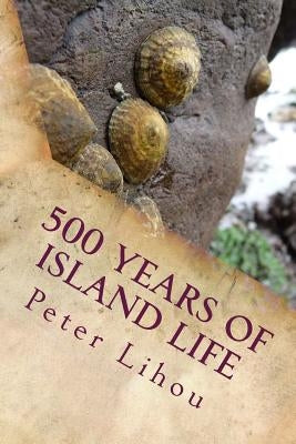 500 Years of Island Life by Lihou, Peter
