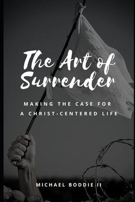 The Art of Surrender: Making the Case for a Christ-centered Life by Lee, Renee