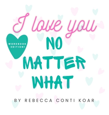 I Love You No Matter What by Koar, Rebecca Conti
