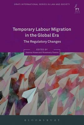 Temporary Labour Migration in the Global Era: The Regulatory Challenges by Howe, Joanna