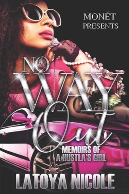 No Way Out: Memoirs of a Hustla's Girl by Nicole, Latoya