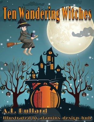 Ten Wandering Witches by Bullard, A. L.