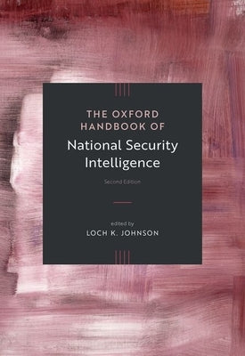 The Oxford Handbook of National Security Intelligence by Johnson, Loch K.