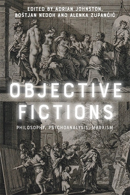 Objective Fictions: Philosophy, Psychoanalysis, Marxism by Johnston, Adrian