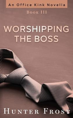 Worshipping the Boss by Frost, Hunter