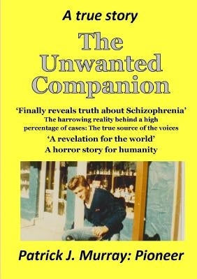The Unwanted Companion: A True Story by J. Murray Pioneer, Patrick