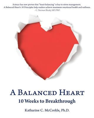 A Balanced Heart: 10 Weeks to Breakthrough by McCorkle Ph. D., Katharine C.