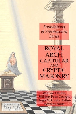 Royal Arch, Capitular and Cryptic Masonry by Waite, Arthur Edward