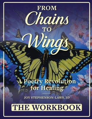 From Chains to Wings - A Poetry Revolution for Healing: The Workbook by Stephenson-Laws, Joy