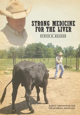 Strong Medicine For The Liver by Kelner, Byron
