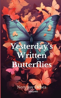 Yesterday's Written Butterflies by Nery Joy Ochea