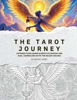 The Tarot Journey: Affirmations, Mindfulness Colouring and Soul Journaling with the Major Arcana by Henry, Abigail
