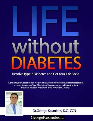 Life Without Diabetes: 90 Days to a Better Life by Kosmides, George