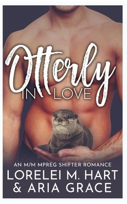 Otterly in Love: An M/M MPreg Shifter Romance by Grace, Aria