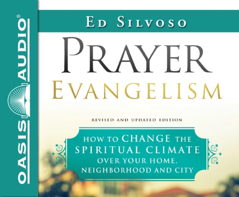 Prayer Evangelism: How to Change the Spiritual Climate Over Your Home, Neighborhood and City by Silvoso, Ed