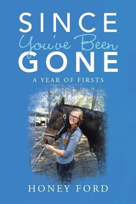 Since You've Been Gone: A Year of Firsts by Ford, Honey