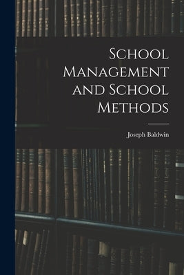 School Management and School Methods by Baldwin, Joseph