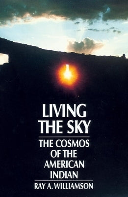 Living the Sky: The Cosmos of the American Indian by Williamson, Ray a.